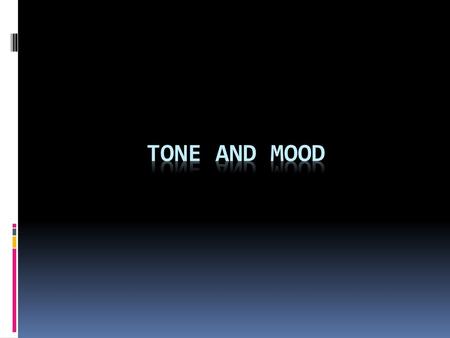 Tone and mood.
