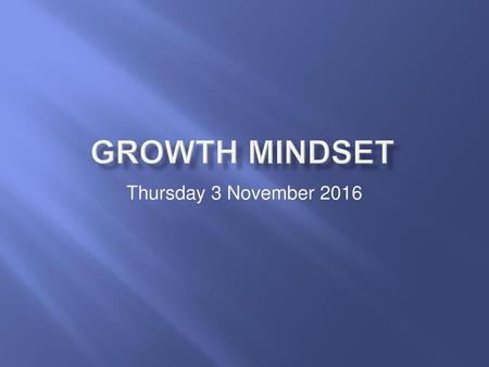 Growth Mindset Thursday 3 November 2016.