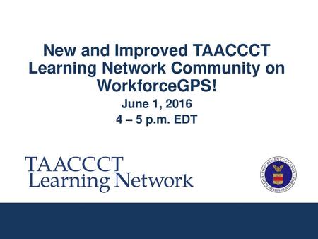 New and Improved TAACCCT Learning Network Community on WorkforceGPS!