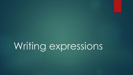 Writing expressions.