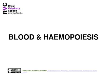 BLOOD & HAEMOPOIESIS This resource is licensed under the Creative Commons Attribution Non-Commercial & No Derivative Works License.