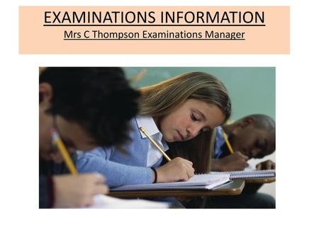 EXAMINATIONS INFORMATION Mrs C Thompson Examinations Manager