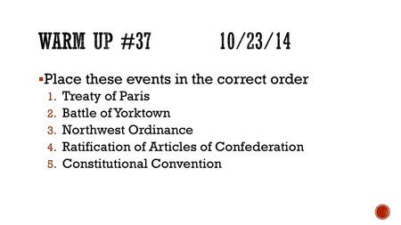 Warm up #37 10/23/14 Place these events in the correct order