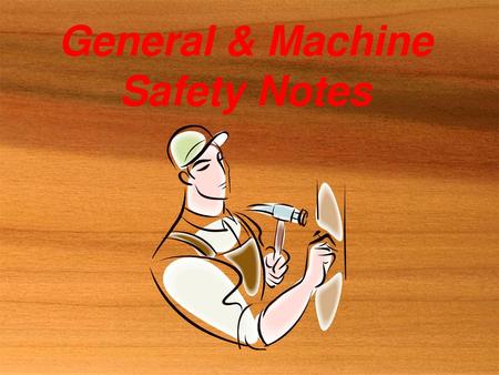 General & Machine Safety Notes