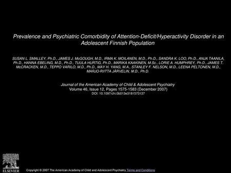 Prevalence and Psychiatric Comorbidity of Attention-Deficit/Hyperactivity Disorder in an Adolescent Finnish Population  SUSAN L. SMALLEY, Ph.D., JAMES.
