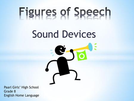 Figures of Speech Sound Devices Paarl Girls’ High School Grade 8