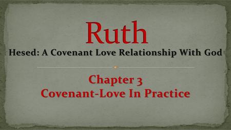 Ruth Chapter 3 Covenant-Love In Practice