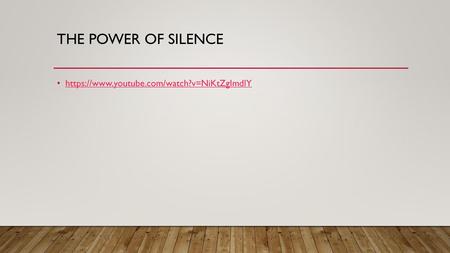 The Power Of Silence https://www.youtube.com/watch?v=NiKtZgImdlY.