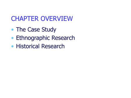 CHAPTER OVERVIEW The Case Study Ethnographic Research