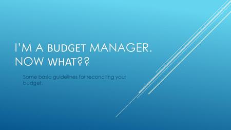I’m a budget manager. Now What??