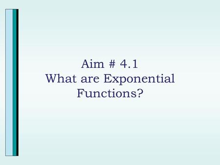 Aim # 4.1 What are Exponential Functions?