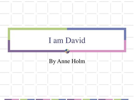 I am David By Anne Holm.