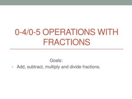 0-4/0-5 Operations with Fractions