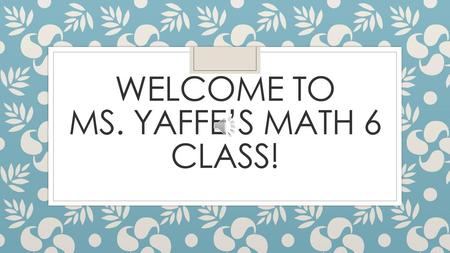 Welcome to Ms. Yaffe’s Math 6 Class!