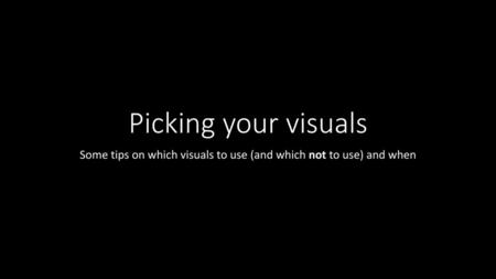 Some tips on which visuals to use (and which not to use) and when