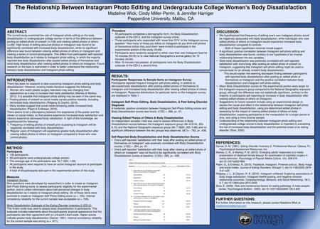 The Relationship Between Instagram Photo Editing and Undergraduate College Women’s Body Dissatisfaction Madeline Wick, Cindy Miller-Perrin, & Jennifer.