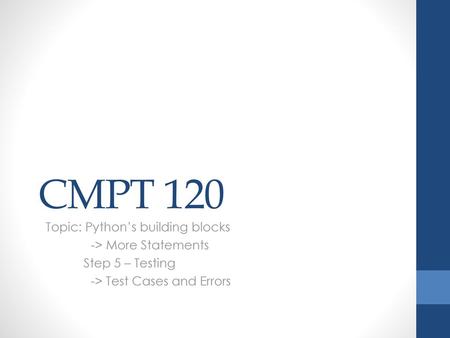 CMPT 120 Topic: Python’s building blocks -> More Statements