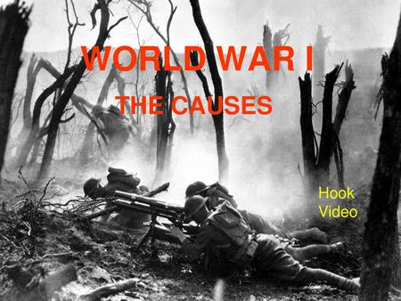 WORLD WAR I THE CAUSES Hook Video.