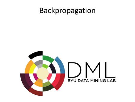 Fall 2004 Backpropagation CS478 - Machine Learning.