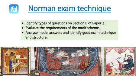 Norman exam technique Identify types of questions on Section B of Paper 2. Evaluate the requirements of the mark scheme. Analyse model answers and identify.