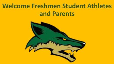 Welcome Freshmen Student Athletes and Parents