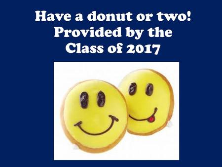 Have a donut or two! Provided by the Class of 2017
