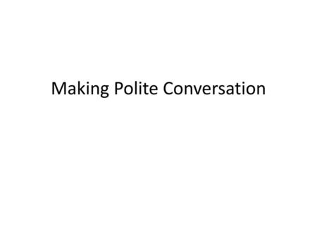 Making Polite Conversation