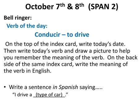 October 7th & 8th  (SPAN 2) Bell ringer: Verb of the day: