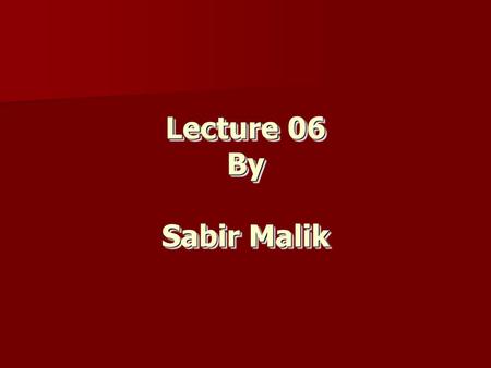 Lecture 06 By Sabir Malik.