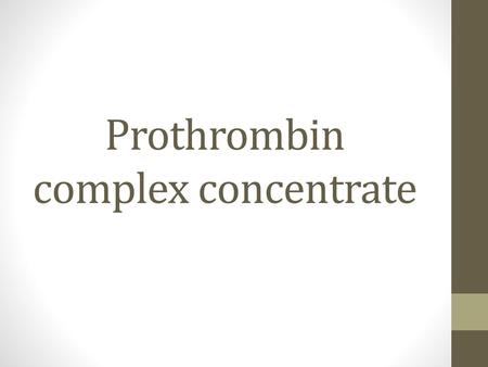 Prothrombin complex concentrate