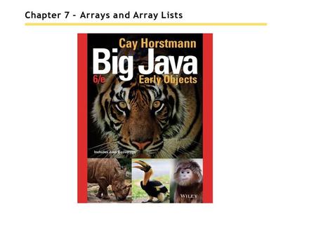 Chapter 7 – Arrays and Array Lists