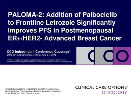 PALOMA-2: Addition of Palbociclib to Frontline Letrozole Significantly Improves PFS in Postmenopausal ER+/HER2- Advanced Breast Cancer CCO Independent.