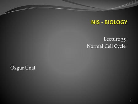 Lecture 35 Normal Cell Cycle Ozgur Unal
