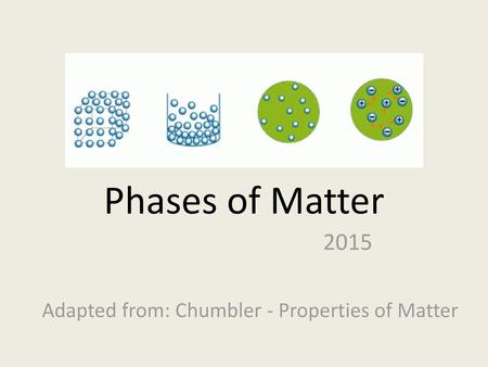 2015 Adapted from: Chumbler - Properties of Matter