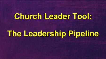 Church Leader Tool: The Leadership Pipeline