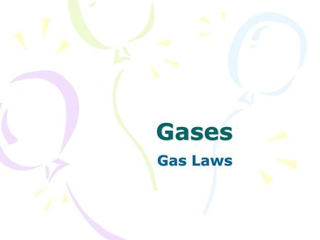 Gases Gas Laws.