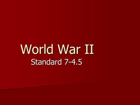 World War II Standard 7-4.5.