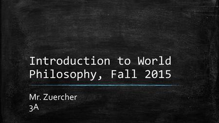 Introduction to World Philosophy, Fall 2015