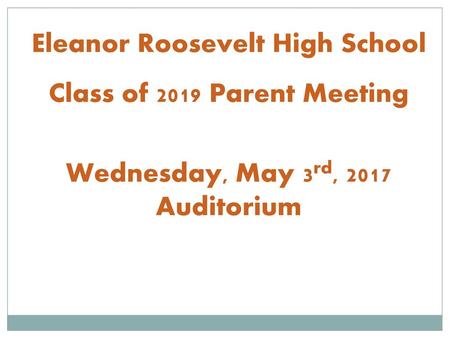 Eleanor Roosevelt High School Class of 2019 Parent Meeting