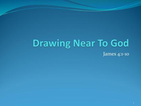 8/2/2015 am Drawing Near To God James 4:1-10 Micky Galloway.