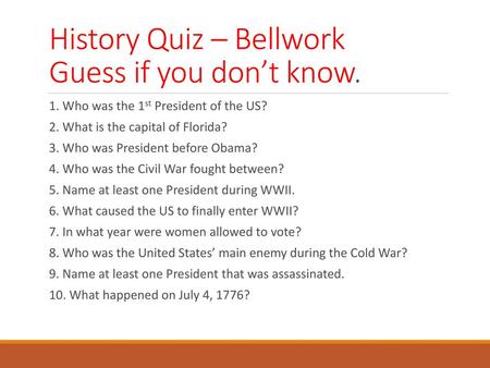 History Quiz – Bellwork Guess if you don’t know.