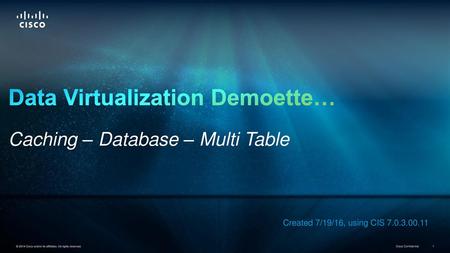 Data Virtualization Demoette… Caching – Database – Multi Table