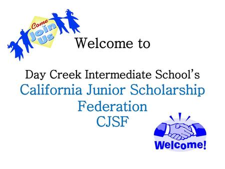 Congratulations...you have been accepted to Day Creek Intermediate’s   CJSF Organization!