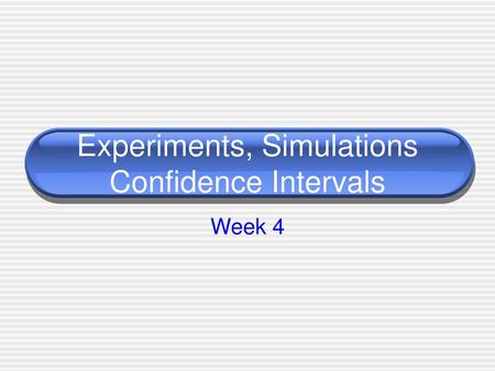 Experiments, Simulations Confidence Intervals