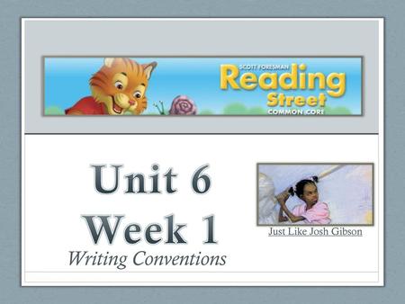 Unit 6 Week 1 Just Like Josh Gibson Writing Conventions.