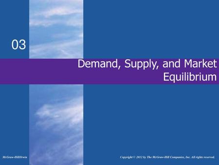 03 Demand, Supply, and Market Equilibrium McGraw-Hill/Irwin