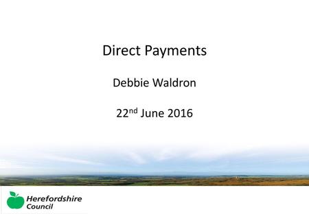 Direct Payments Debbie Waldron 22nd June 2016