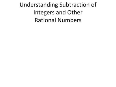 Understanding Subtraction of Integers and Other Rational Numbers