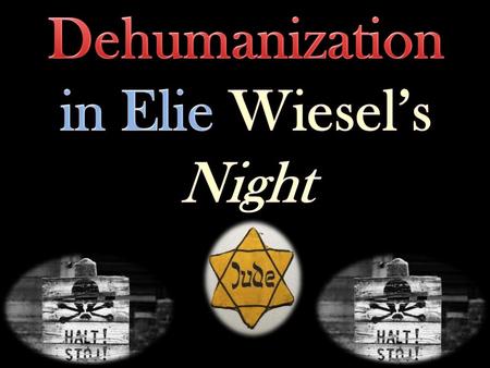 Dehumanization in Elie Wiesel’s Night