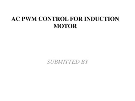 AC PWM CONTROL FOR INDUCTION MOTOR